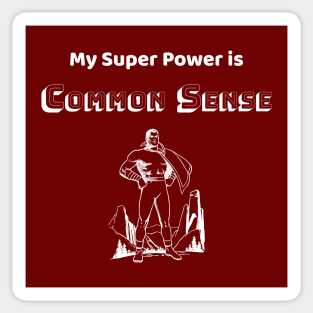 Common Sense is my Super Power - #4 Sticker